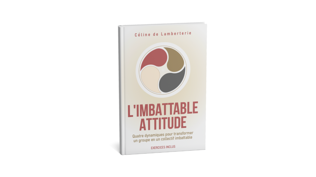 L'imbattable Attitude: Les 4 dynamiques qui transforment un groupe en un collectif imbattable
